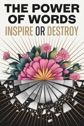 The Power of Words: Inspire or Destroy The Power of Words: Inspire or Destroy von Independently published