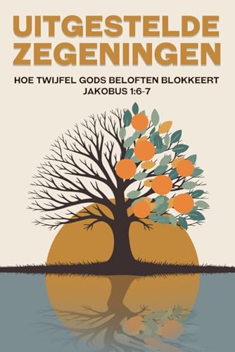 Uitgestelde zegeningen: Hoe twijfel Gods beloften blokkeert Jakobus 1:6-7 (Spirituele aantrekking) von Independently published
