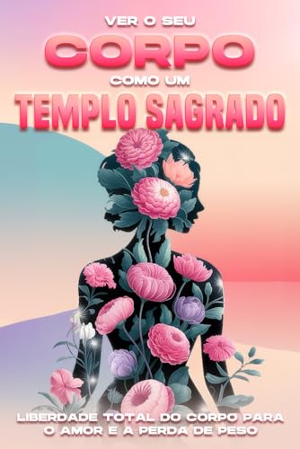 Ver o seu corpo como um templo sagrado: Liberdade total do corpo para o amor e a perda de peso. Ver o seu corpo como um templo sagrado: Liberdade total do corpo para o amor e a perda de peso. von Independently published