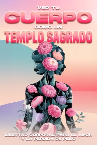 Ver tu cuerpo como un templo sagrado: Libertad Corporal para el Amor y la Pérdida de Peso Ver tu cuerpo como un templo sagrado: Libertad Corporal para el Amor y la Pérdida de Peso von Independently published