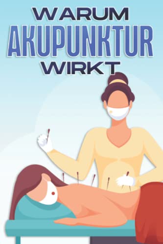WARUM AKUPUNKTUR WIRKT: Warum alternative Medizin funktioniert #4 WARUM AKUPUNKTUR WIRKT: Warum alternative Medizin funktioniert #4 von Independently published