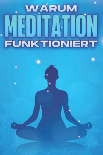 WARUM MEDITATION FUNKTIONIERT: Warum alternative Medizin funktioniert #7 WARUM MEDITATION FUNKTIONIERT: Warum alternative Medizin funktioniert #7 von Independently published