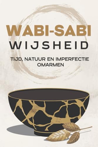 Wabi-Sabi wijsheid: Tijd, natuur en imperfectie omarmen (Japanse succesprincipes) von Independently published