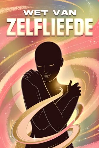 Wet van zelfliefde: Wetten van het Universum Wet van zelfliefde: Wetten van het Universum von Independently published