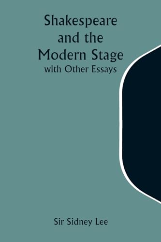 Shakespeare and the Modern Stage; with Other Essays von Alpha Edition