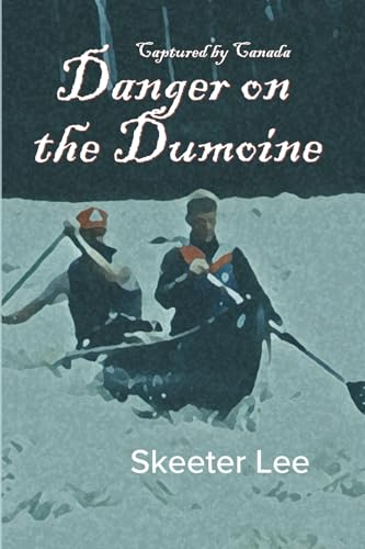 Danger on the Dumoine (Captured by Canada, Band 2) von 10,000 Lakes Publishing
