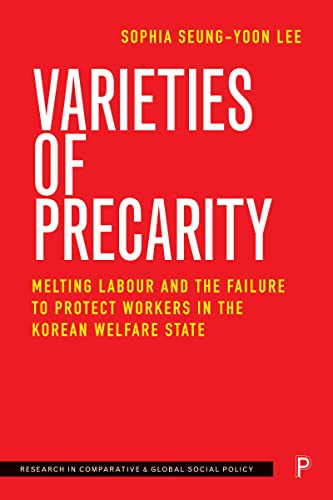 Varieties of Precarity: Melting Labour and the Failure to Protect Workers in the Korean Welfare State (Research in Comparative and Global Social Policy) von Policy Press