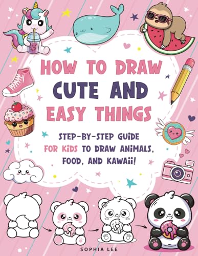 How to Draw Cute and Easy Things - Step by Step Guide for Kids to Draw Animals, Food, and Kawaii! How to Draw Cute and Easy Things - Step by Step Guide for Kids to Draw Animals, Food, and Kawaii! von LernLux Verlag