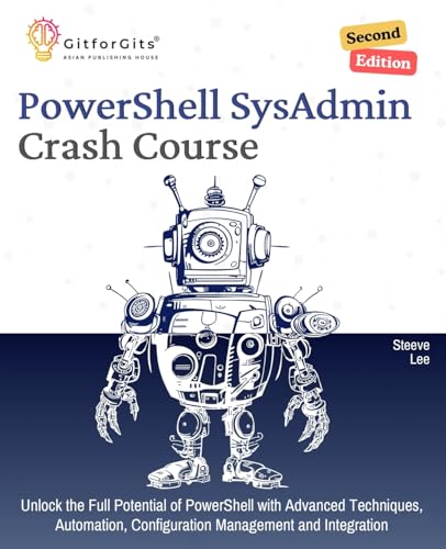 PowerShell SysAdmin Crash Course, Second Edition: Unlock the Full Potential of PowerShell with Advanced Techniques, Automation, Configuration Management and Integration von GitforGits
