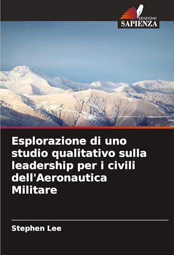 Esplorazione di uno studio qualitativo sulla leadership per i civili dell'Aeronautica Militare von Edizioni Sapienza