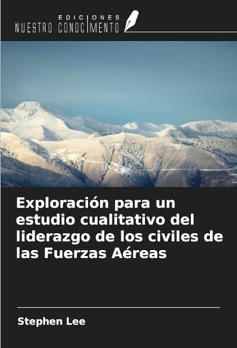 Exploración para un estudio cualitativo del liderazgo de los civiles de las Fuerzas Aéreas von Ediciones Nuestro Conocimiento