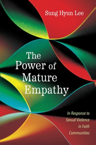The Power of Mature Empathy: In Response to Sexual Violence in Faith Communities von Pickwick Publications
