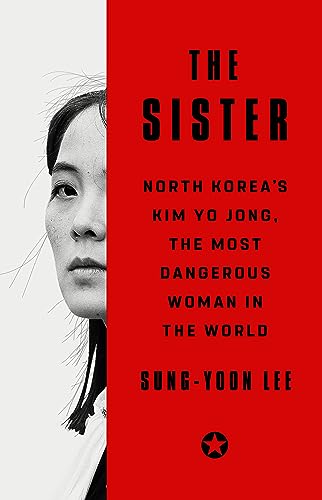 The Sister: North Korea's Kim Yo Jong, the Most Dangerous Woman in the World von PublicAffairs