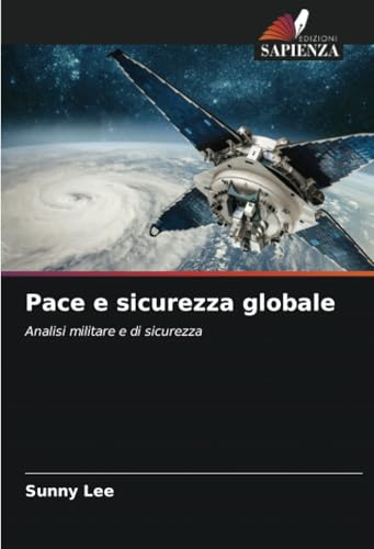Pace e sicurezza globale: Analisi militare e di sicurezza von Edizioni Sapienza