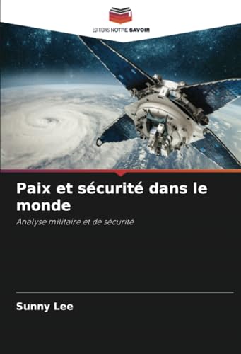 Paix et sécurité dans le monde: Analyse militaire et de sécurité von Editions Notre Savoir