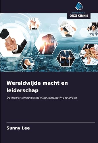 Wereldwijde macht en leiderschap: De manier om de wereldwijde samenleving te leiden von Uitgeverij Onze Kennis