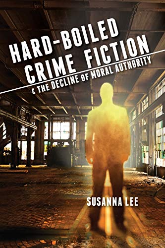 Hard-Boiled Crime Fiction and the Decline of Moral Authority Hard-Boiled Crime Fiction and the Decline of Moral Authority von Ohio State University Press