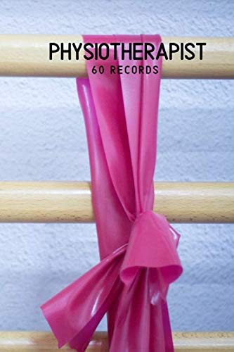60 PHYSIOTHERAPIST Records: Record patients' physiotherapy sessions in this journal/workbook/log book!