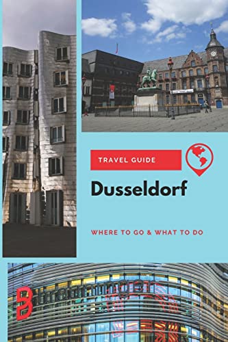 Dusseldorf Travel Guide: Where to Go & What to Do von Independently Published