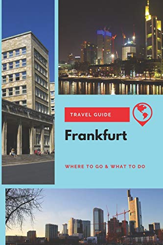 Frankfurt Travel Guide: Where to Go & What to Do von Independently Published