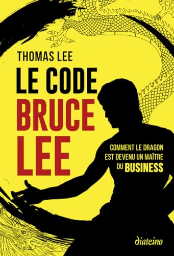 Le Code Bruce Lee - Comment le dragon est devenu un maître du business von DIATEINO