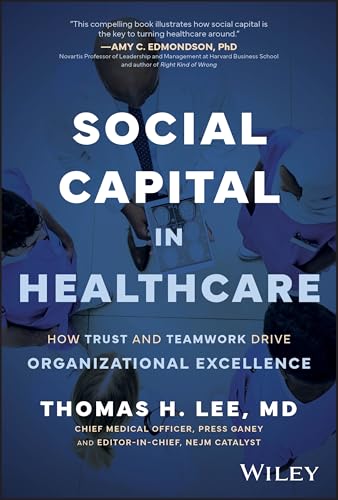 Social Capital in Healthcare: How Trust and Teamwork Drive Organizational Excellence von Wiley