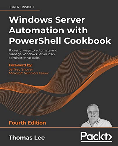 Windows Server Automation with PowerShell Cookbook - Fourth Edition: Powerful ways to automate and manage Windows administrative tasks von Packt Publishing