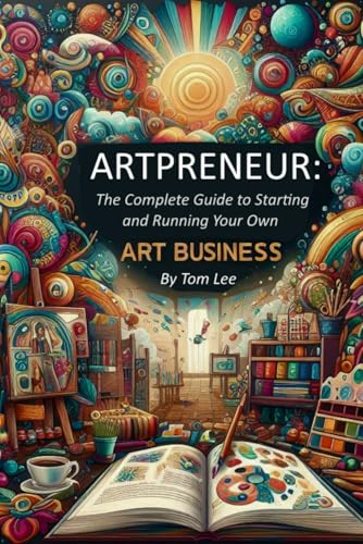 Artpreneur: The Ultimate Guide to Building a Successful Art Business: Proven Strategies for Artists to Market, Monetize, and Grow Your Creative Career von Independently published