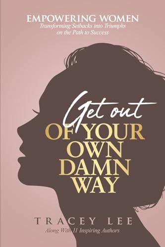 Get Out of Your Own Damn Way!: Empowering Women. Transforming Setbacks into Triumphs on the Path to Success Get Out of Your Own Damn Way!: Empowering Women. Transforming Setbacks into Triumphs on the Path to Success von She Rises Studios Publishing