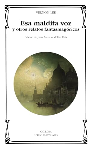 Esa maldita voz y otros relatos fantasmagóricos (Letras Universales) von Ediciones Cátedra