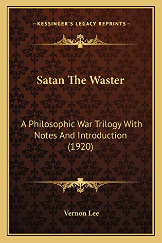 Satan The Waster: A Philosophic War Trilogy With Notes And Introduction (1920)