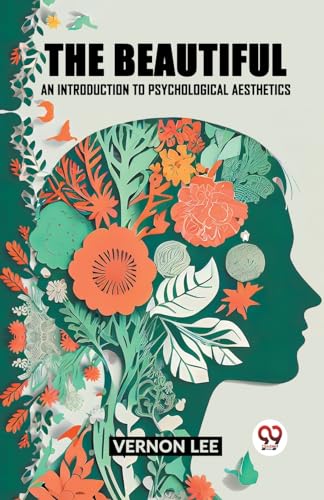 THE BEAUTIFUL AN INTRODUCTION TO PSYCHOLOGICAL AESTHETICS von Double 9 Books