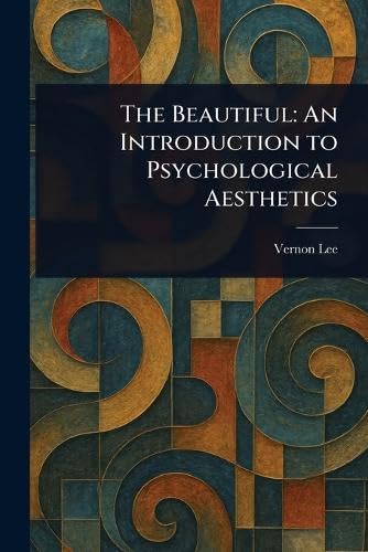The Beautiful: An Introduction to Psychological Aesthetics von Anson Street Press