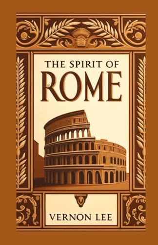 The Spirit of Rome: Reflections on History, Art, and Timeless Beauty von Independently published