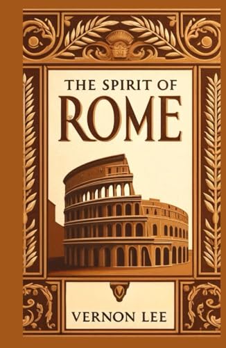 The Spirit of Rome: Reflections on History, Art, and Timeless Beauty von Independently published