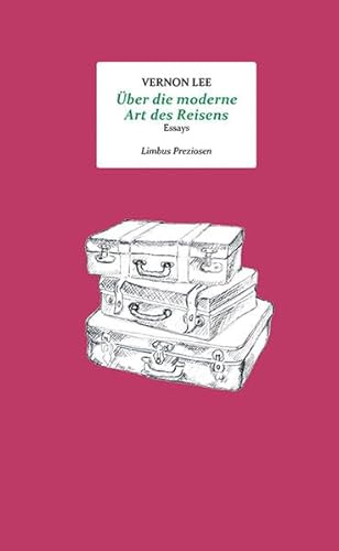 Über die moderne Art des Reisens: Essays (Limbus Preziosen)