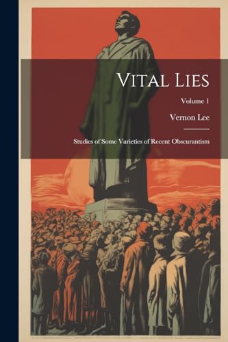 Vital Lies: Studies of Some Varieties of Recent Obscurantism; Volume 1