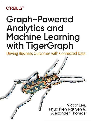 Graph-Powered Analytics and Machine Learning with Tigergraph: Driving Business Outcomes with Connected Data