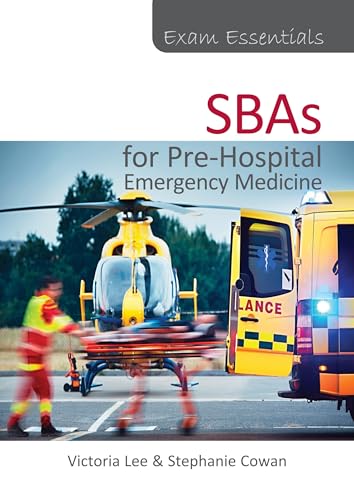 Exam Essentials: Sbas for Pre-hospital Emergency Medicine Exam Essentials: Sbas for Pre-hospital Emergency Medicine von TFM Publishing