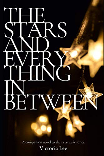 The Stars and Everything in Between: A Feverwake novella von Independently published