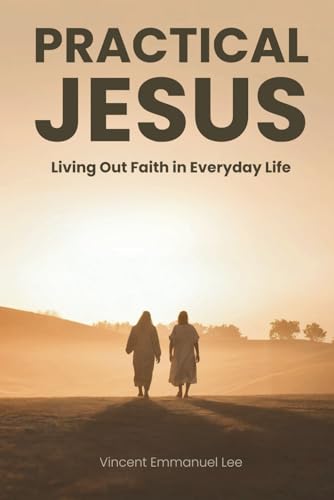 Practical Jesus: Living Out Faith in Everyday Life
