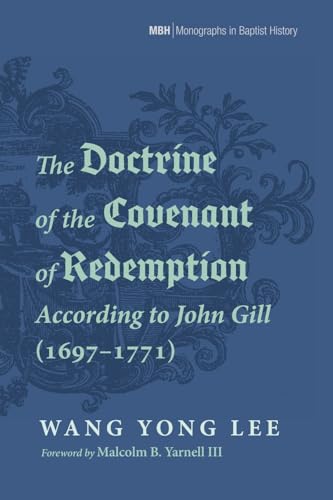 The Doctrine of the Covenant of Redemption According to John Gill (1697-1771) (Monographs in Baptist History) von Pickwick Publications