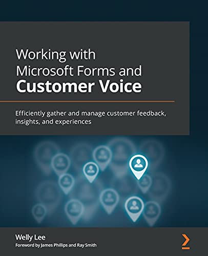 Working with Microsoft Forms and Customer Voice: Efficiently gather and manage customer feedback, insights, and experiences von Packt Publishing