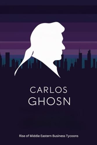 Carlos Ghosn: Rise of Middle Eastern Business Tycoons
