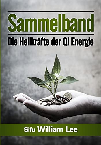 Sammelband: Die Heilkrafte der Qi Energie