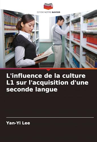 L'influence de la culture L1 sur l'acquisition d'une seconde langue von Editions Notre Savoir