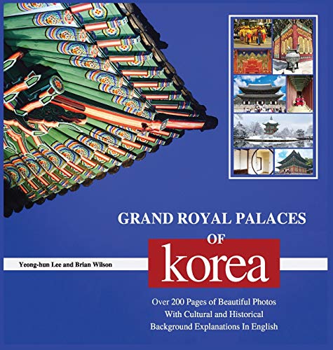 GRAND ROYAL PALACES OF KOREA: Over 200 Pages of Beautiful Photos With Cultural and Historical Background Explanations In English von New Ampersand Publishing