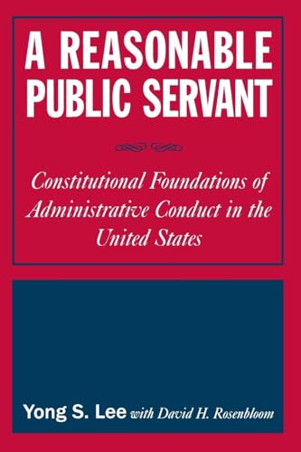 A Reasonable Public Servant: Constitutional Foundations of Administrative Conduct in the United States von Routledge