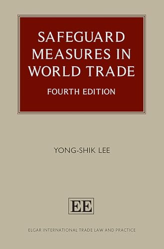Safeguard Measures in World Trade (Elgar International Trade Law and Practice) von Edward Elgar Publishing Ltd
