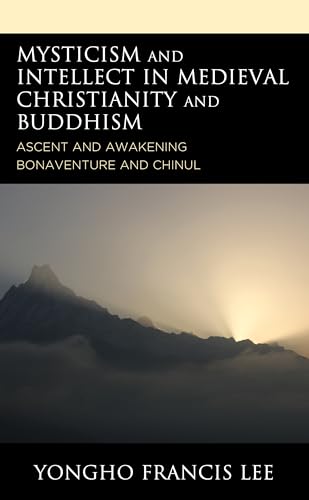 Mysticism and Intellect in Medieval Christianity and Buddhism: Ascent and Awakening in Bonaventure and Chinul